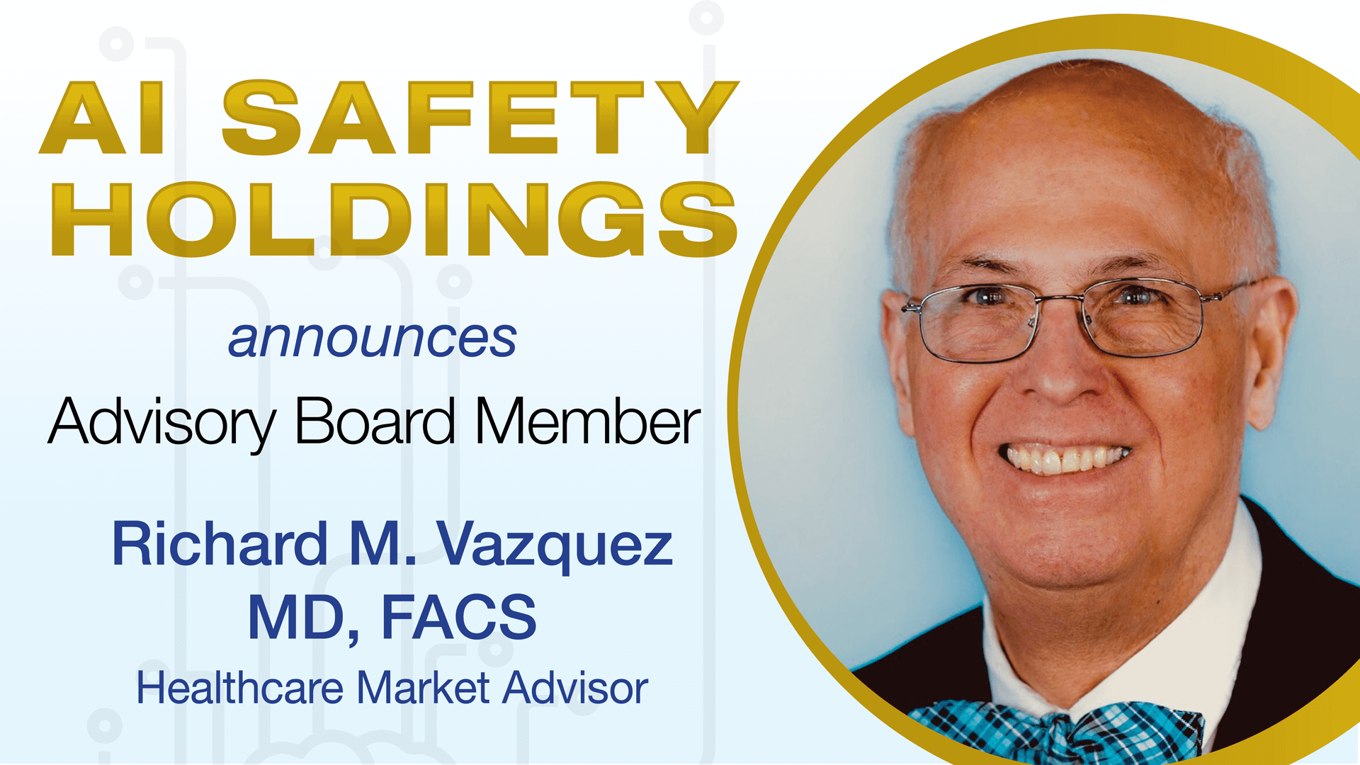 Richard Vazquez, MD FACS Joins AI Safety Holdings Advisory Council